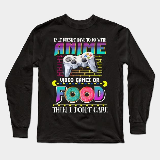 If Its Not Anime Video Games Or Food I Don_t Care Long Sleeve T-Shirt by Dunnhlpp